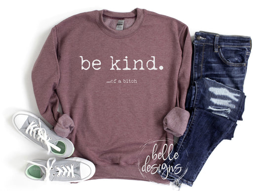 Be Kind...of a Crew Sweatshirt