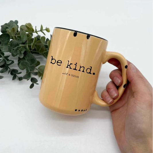 Be Kind.....of a bitch Mug
