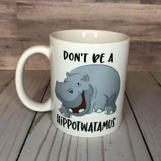 Dont be a Hippotwatamus Mug